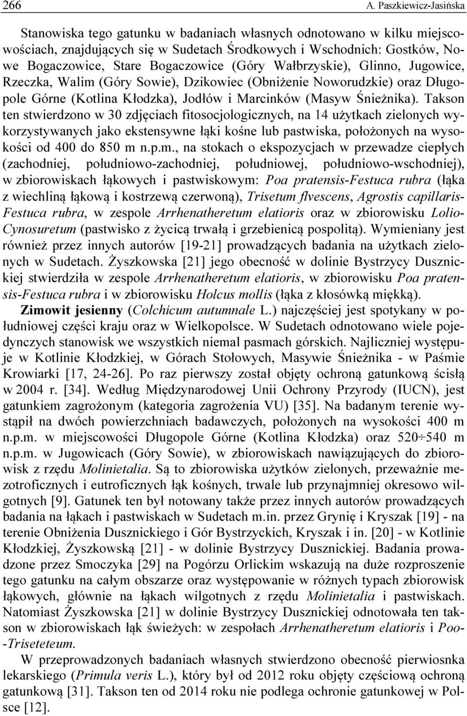 (Góry Wałbrzyskie), Glinno, Jugowice, Rzeczka, Walim (Góry Sowie), Dzikowiec (Obniżenie Noworudzkie) oraz Długopole Górne (Kotlina Kłodzka), Jodłów i Marcinków (Masyw Śnieżnika).