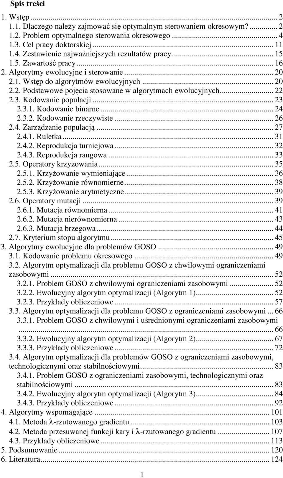 .. 6.4. Zarządzane oulacją... 7.4.. Ruleka... 3.4.. Rerodukcja urnejowa... 3.4.3. Rerodukcja ranowa... 33.5. Oeraory krzyŝowana... 35.5.. rzyŝowane wymenające... 36.5.. rzyŝowane równomerne... 38.5.3. rzyŝowane arymeyczne.