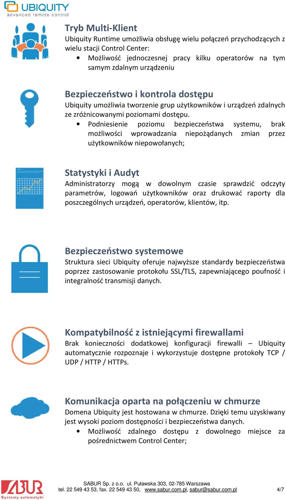 Podniesienie poziomu bezpieczeństwa systemu, brak możliwości wprowadzania niepożądanych zmian przez użytkowników niepowołanych; Statystyki i Audyt Administratorzy mogą w dowolnym czasie sprawdzić