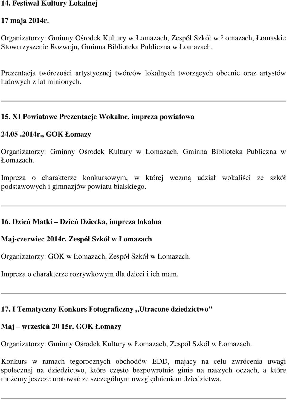 tworzących obecnie oraz artystów ludowych z lat minionych. 15. XI Powiatowe Prezentacje Wokalne, impreza powiatowa 24.05.2014r.