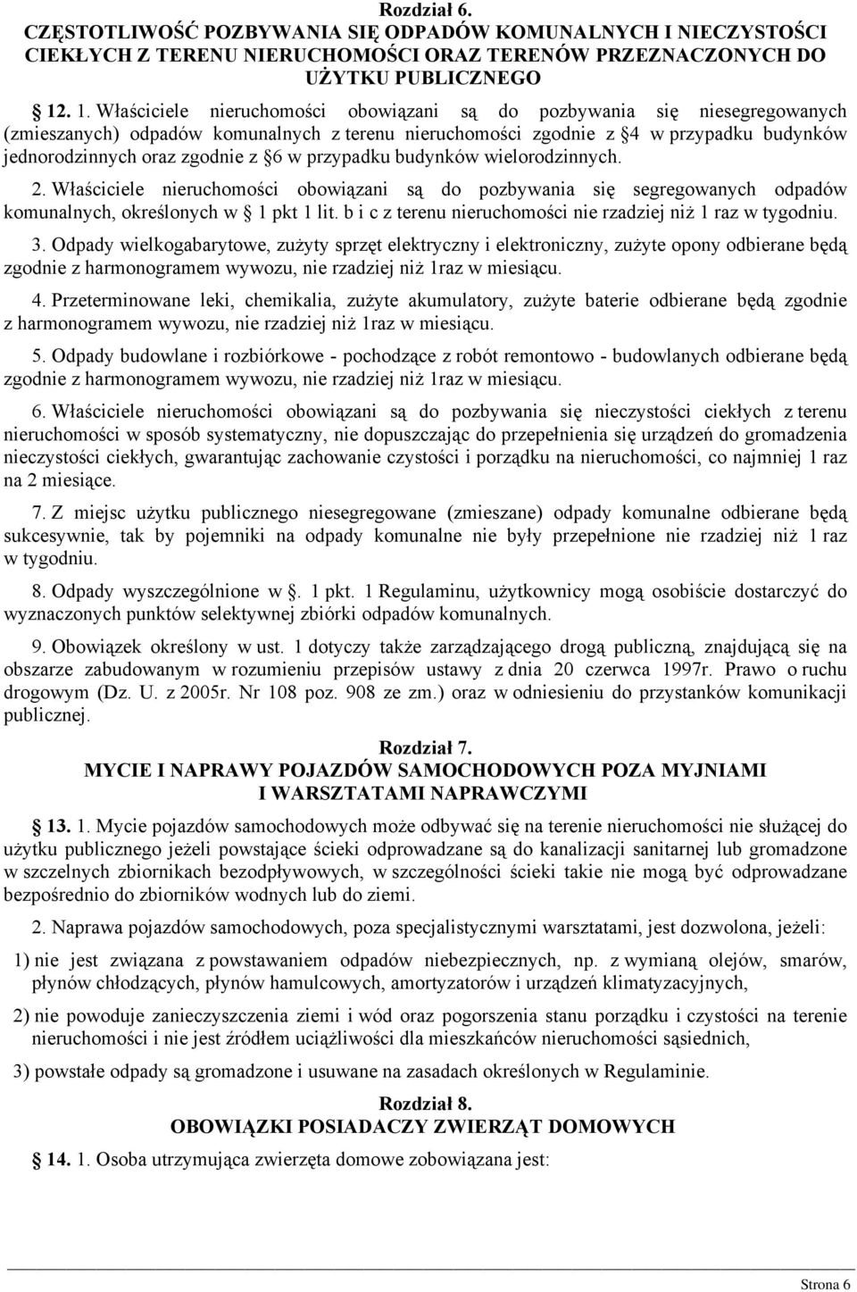 z 6 w przypadku budynków wielorodzinnych. 2. Właściciele nieruchomości obowiązani są do pozbywania się segregowanych odpadów komunalnych, określonych w 1 pkt 1 lit.