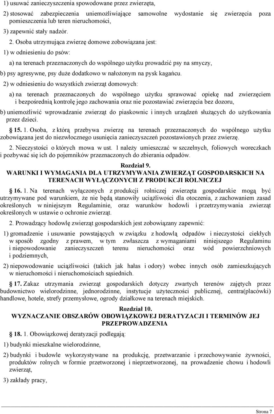 Osoba utrzymująca zwierzę domowe zobowiązana jest: 1) w odniesieniu do psów: a) na terenach przeznaczonych do wspólnego użytku prowadzić psy na smyczy, b) psy agresywne, psy duże dodatkowo w