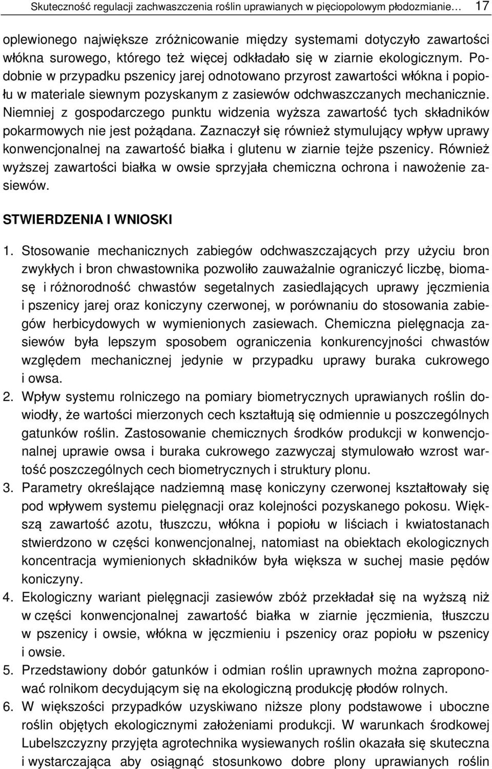 Niemniej z gospodarczego punktu widzenia wyższa zawartość tych składników pokarmowych nie jest pożądana.