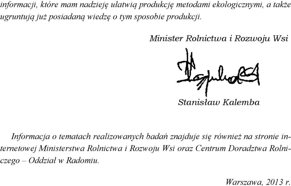Minister Rolnictwa i Rozwoju Wsi Stanisław Kalemba Informacja o tematach realizowanych badań