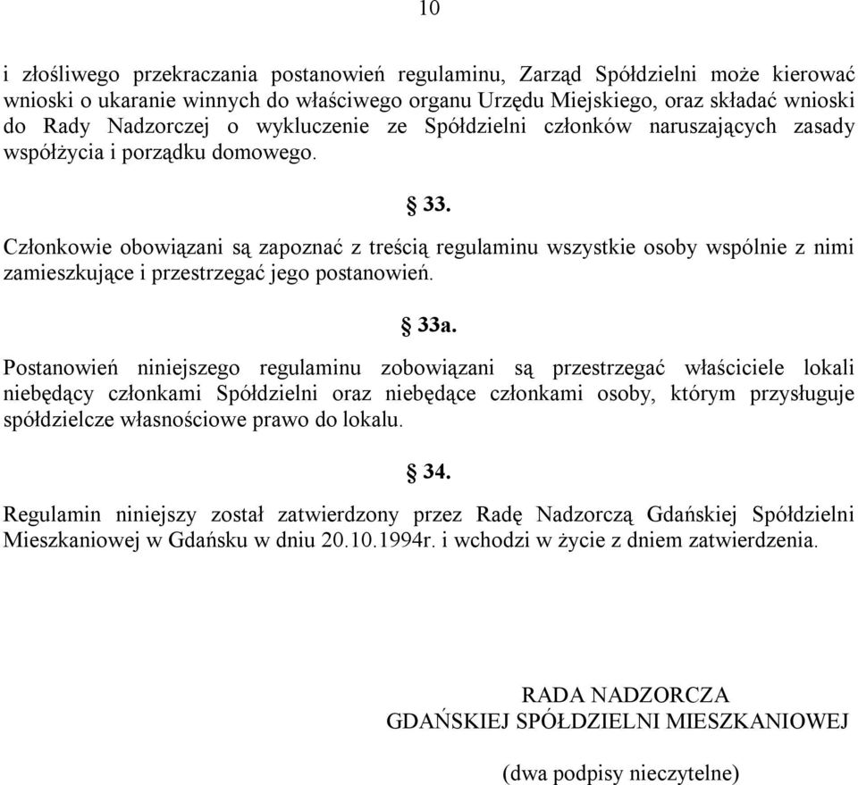 Członkowie obowiązani są zapoznać z treścią regulaminu wszystkie osoby wspólnie z nimi zamieszkujące i przestrzegać jego postanowień. 33a.