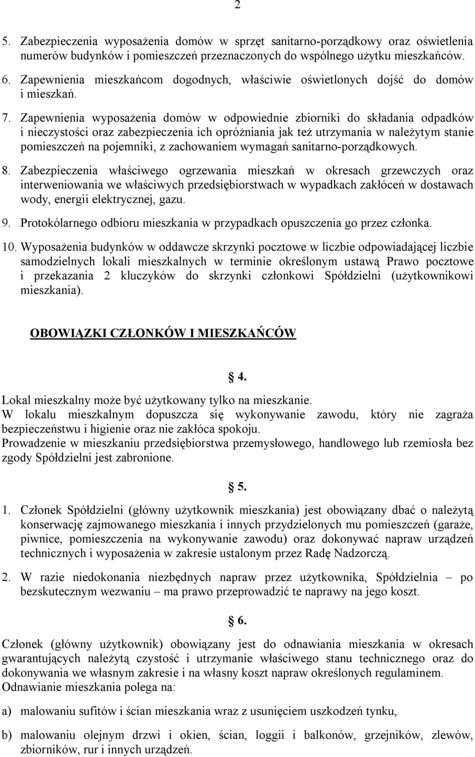 Zapewnienia wyposażenia domów w odpowiednie zbiorniki do składania odpadków i nieczystości oraz zabezpieczenia ich opróżniania jak też utrzymania w należytym stanie pomieszczeń na pojemniki, z