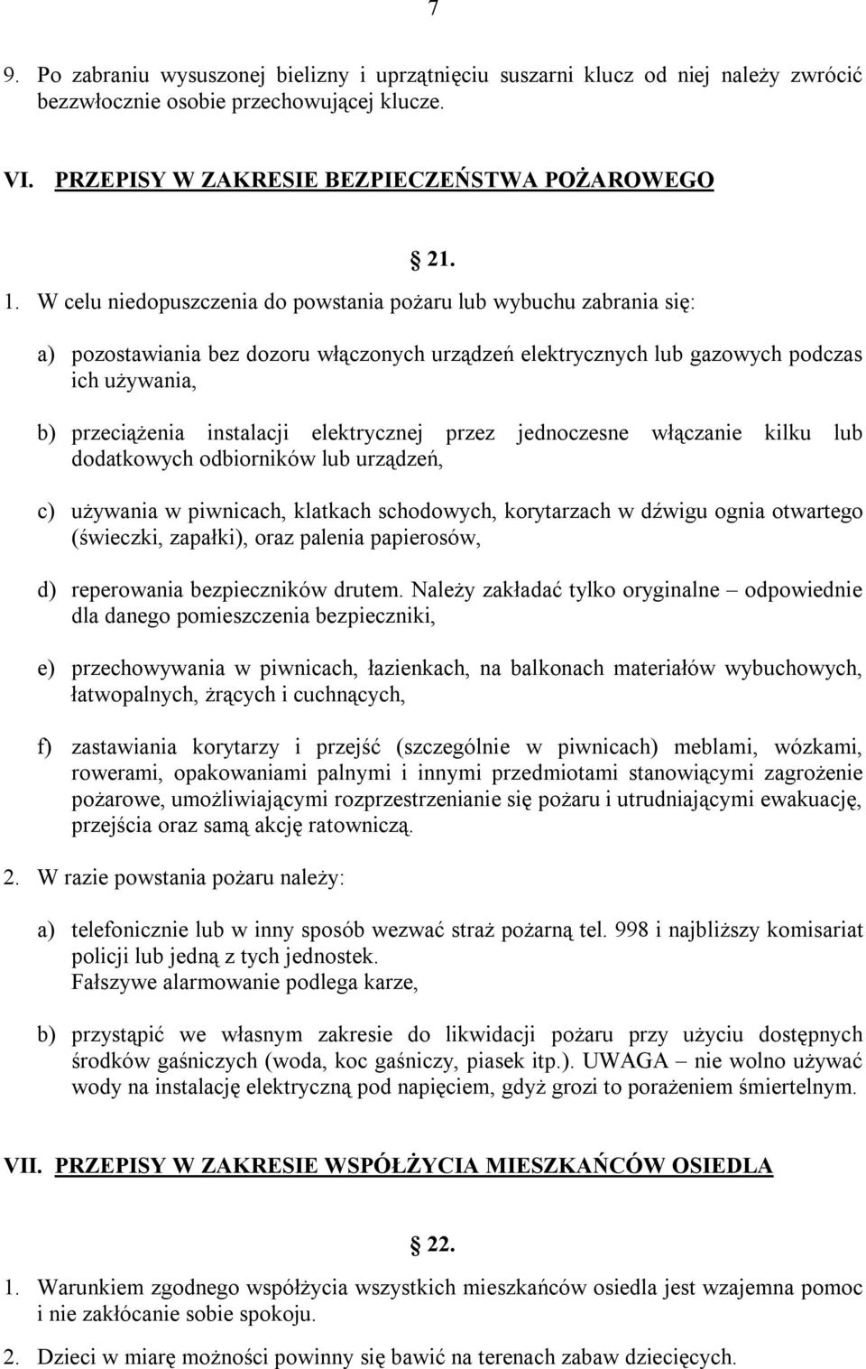 elektrycznej przez jednoczesne włączanie kilku lub dodatkowych odbiorników lub urządzeń, c) używania w piwnicach, klatkach schodowych, korytarzach w dźwigu ognia otwartego (świeczki, zapałki), oraz