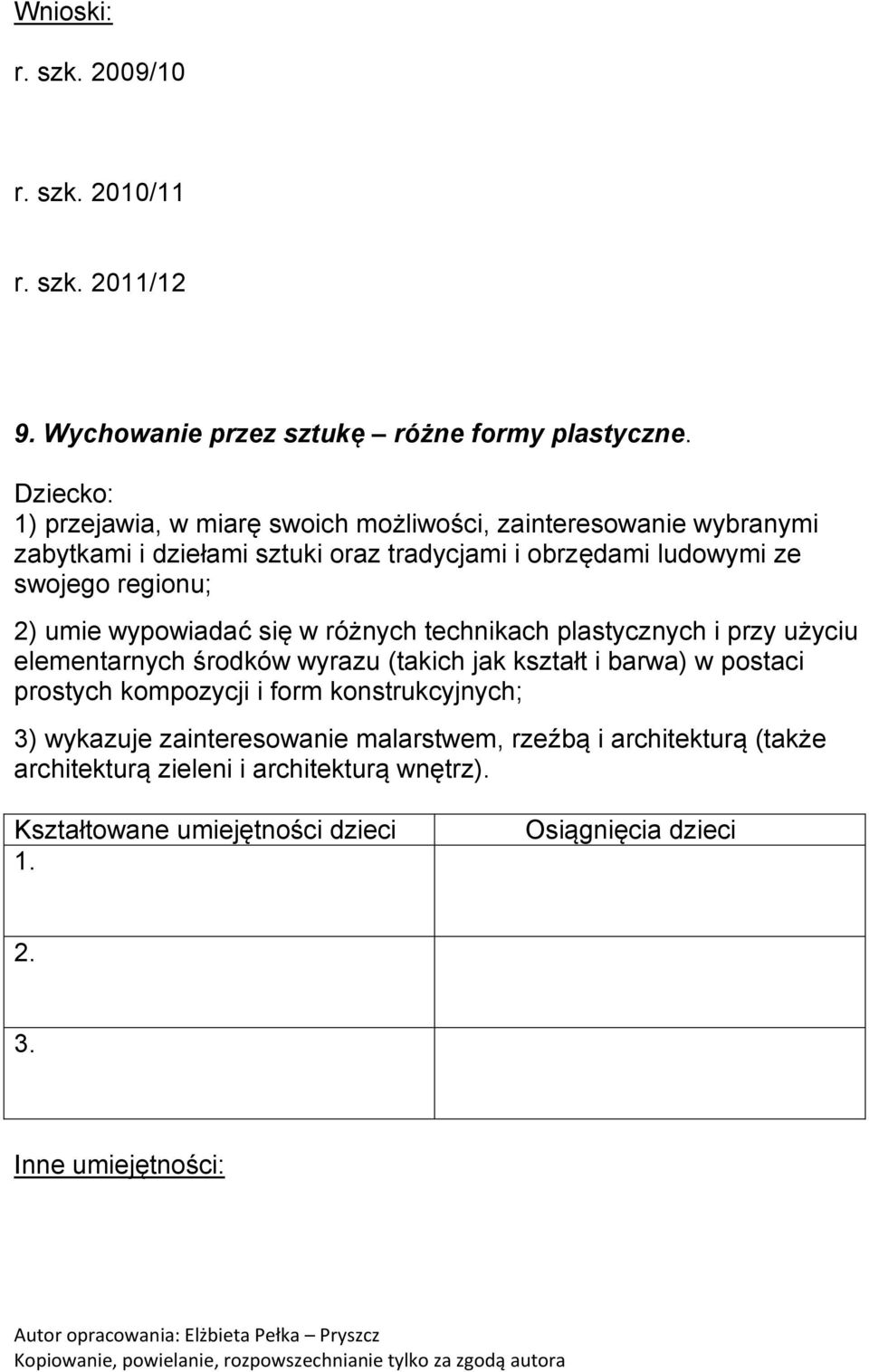 ludowymi ze swojego regionu; 2) umie wypowiadać się w różnych technikach plastycznych i przy użyciu elementarnych środków wyrazu