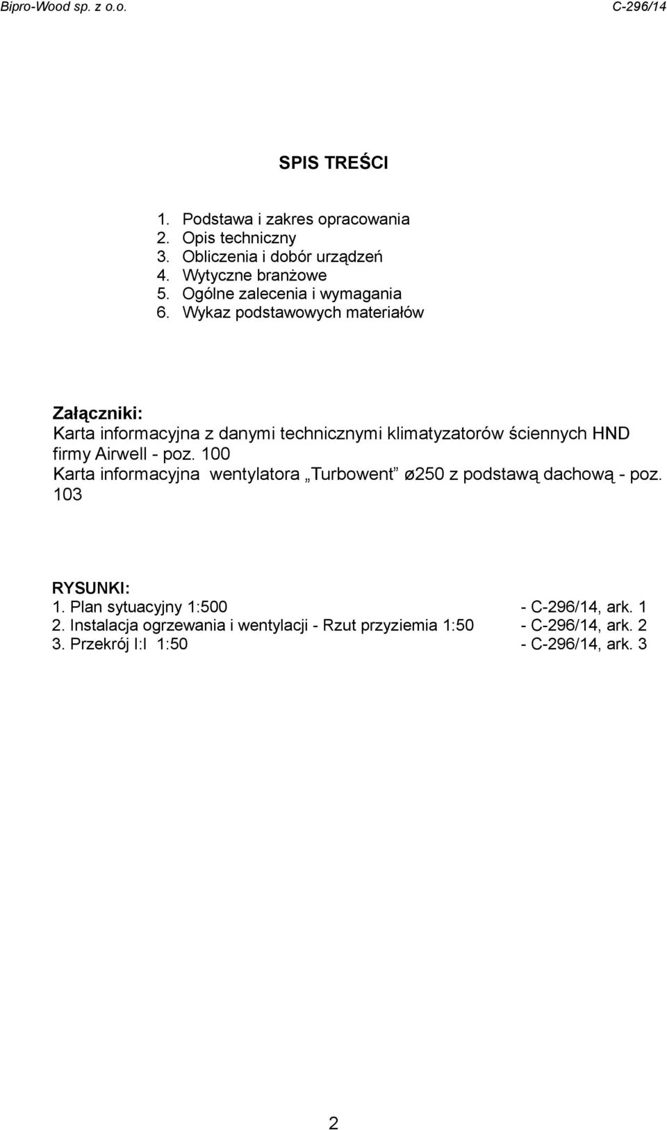 ykaz podstawowych materiałów Załączniki: Karta informacyjna z danymi technicznymi klimatyzatorów ściennych HND firmy Airwell poz.