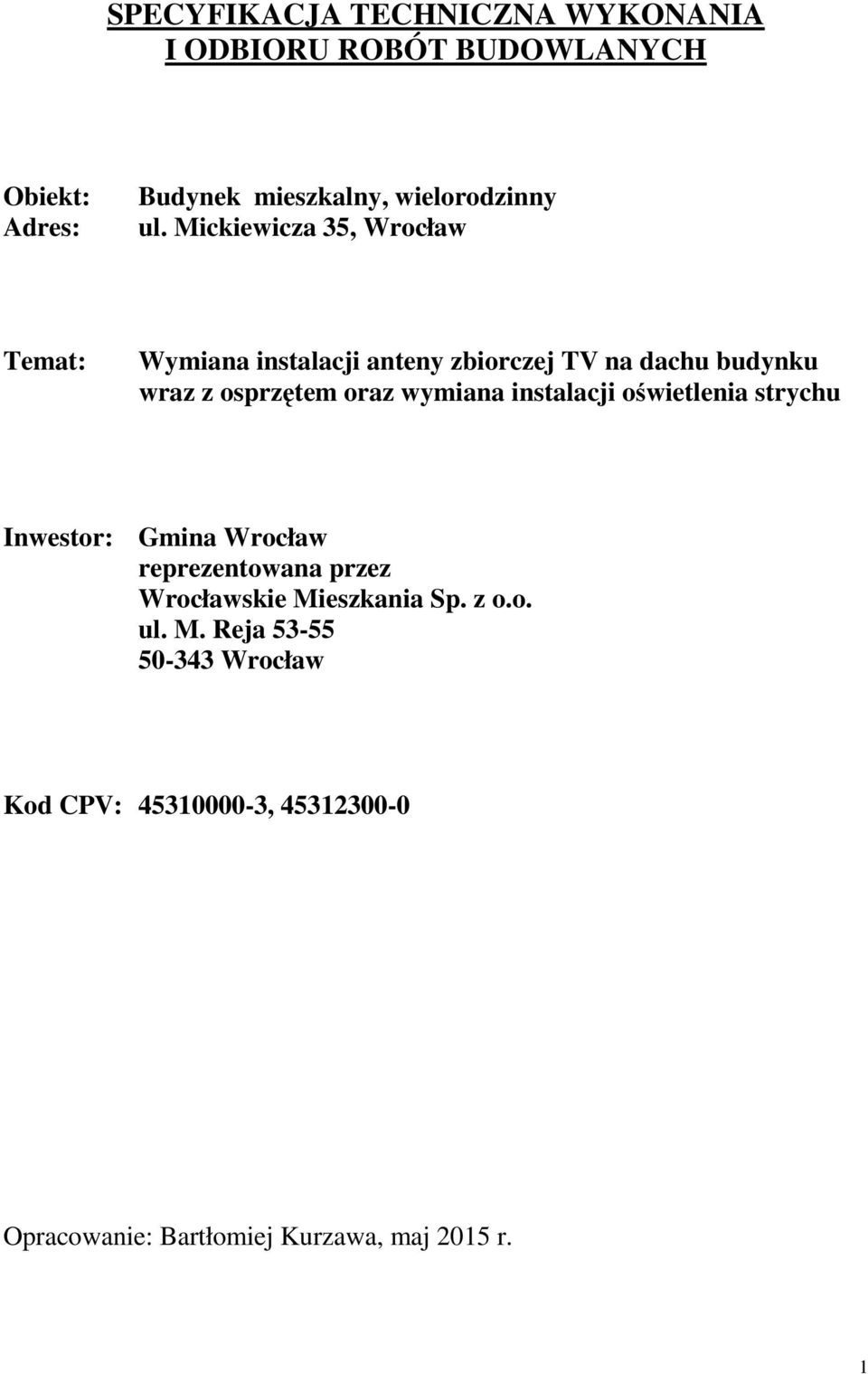 wymiana instalacji oświetlenia strychu Inwestor: Gmina Wrocław reprezentowana przez Wrocławskie Mieszkania Sp.
