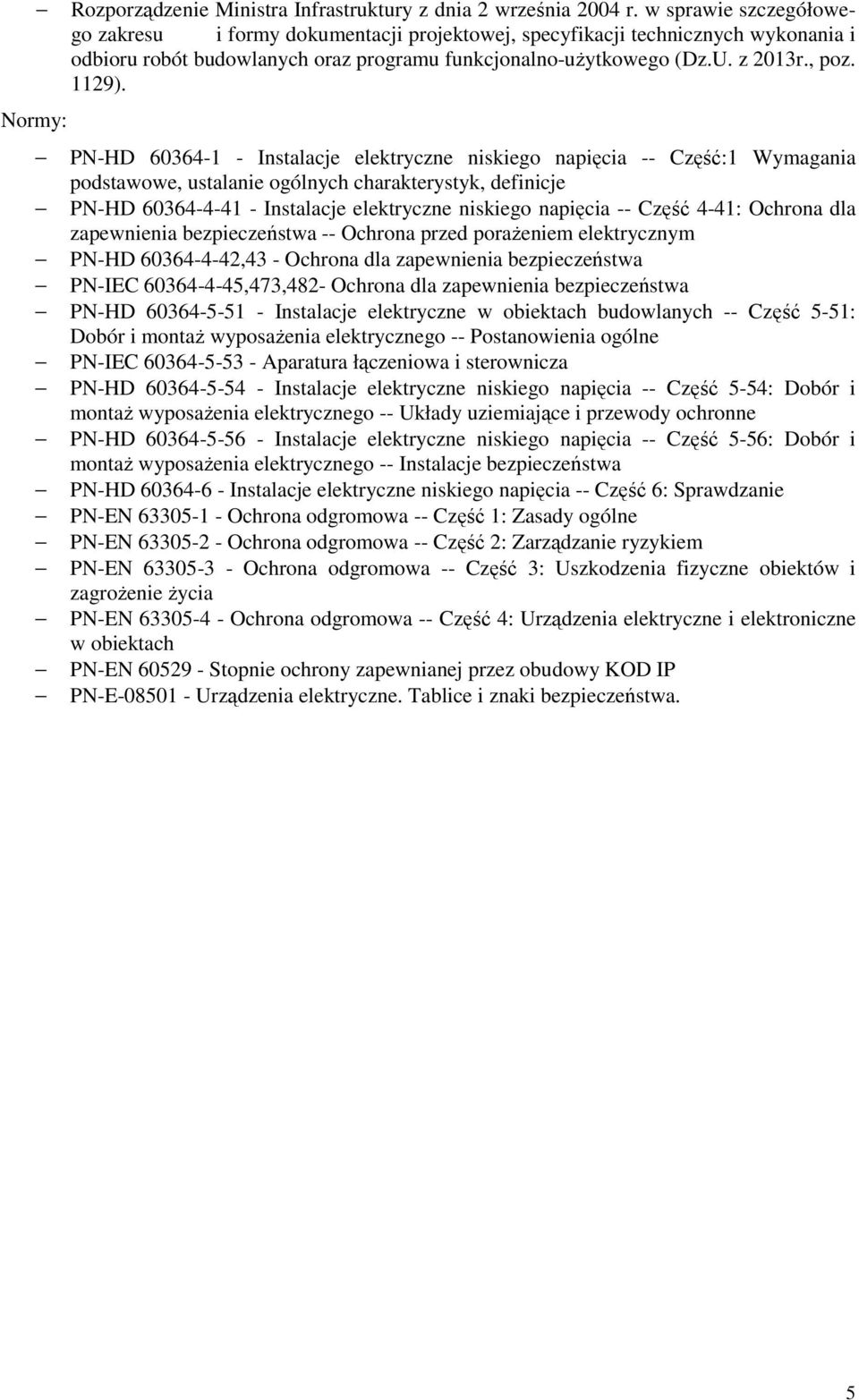 PN-HD 60364-1 - Instalacje elektryczne niskiego napięcia -- Część:1 Wymagania podstawowe, ustalanie ogólnych charakterystyk, definicje PN-HD 60364-4-41 - Instalacje elektryczne niskiego napięcia --