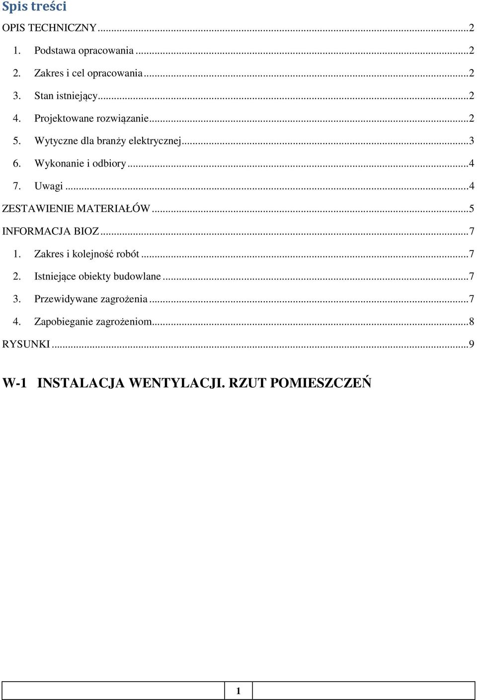 .. 4 ZESTAWIENIE MATERIAŁÓW... 5 INFORMACJA BIOZ... 7 1. Zakres i kolejność robót... 7 2. Istniejące obiekty budowlane.