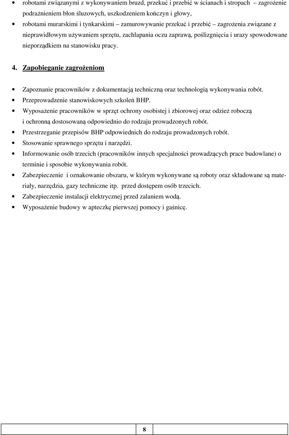 Zapobieganie zagrożeniom Zapoznanie pracowników z dokumentacją techniczną oraz technologią wykonywania robót. Przeprowadzenie stanowiskowych szkoleń BHP.