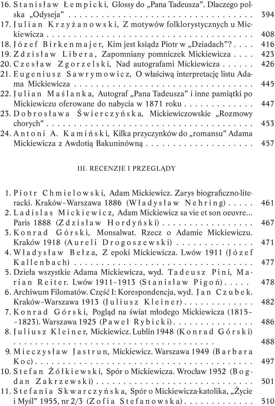 Eugeniusz Sawrymowicz, O właściwą interpretację listu Adama Mickiewicza.... 22. Julian Maślanka, Autograf Pana Tadeusza i inne pamiątki po Mic kiewiczu oferowane do nabycia w 1871 roku.... 23.