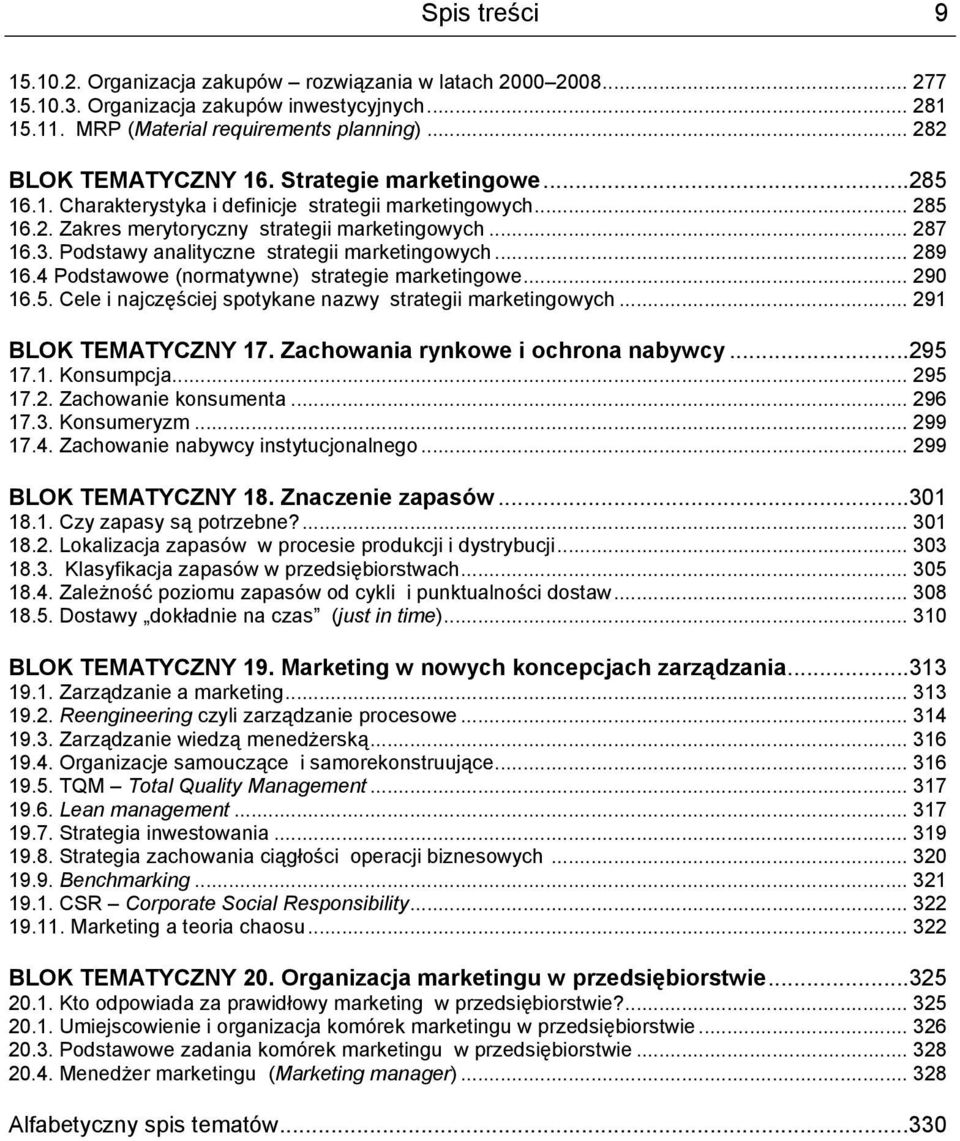 Podstawy analityczne strategii marketingowych... 289 16.4 Podstawowe (normatywne) strategie marketingowe... 290 16.5. Cele i najczęściej spotykane nazwy strategii marketingowych.