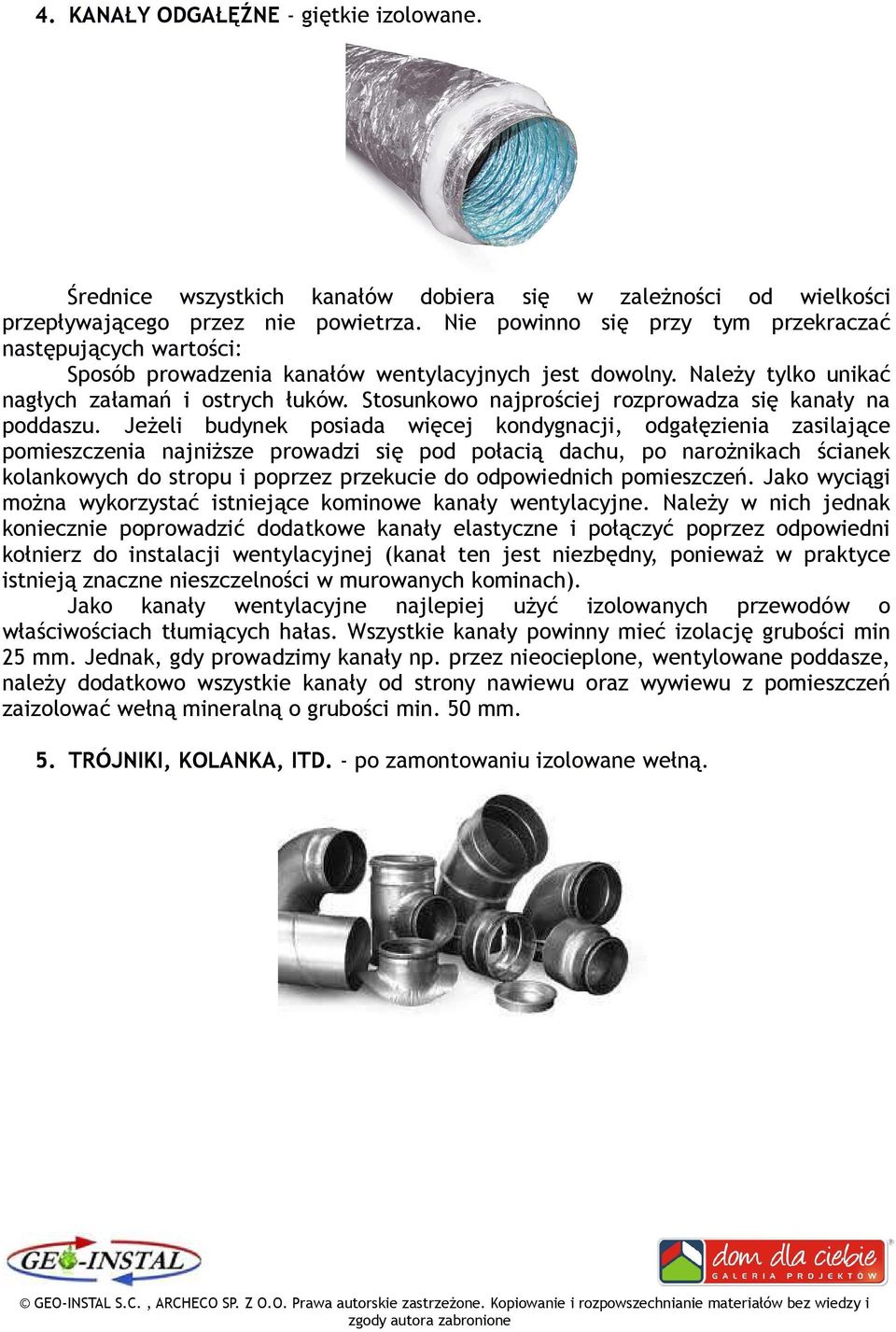 Stosunkowo najprościej rozprowadza się kanały na poddaszu.