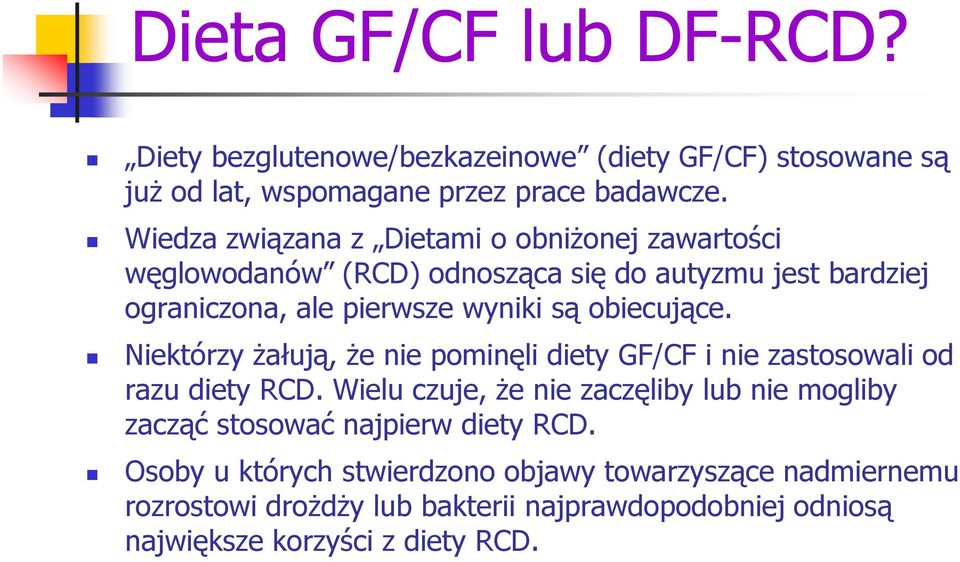 obiecujące. Niektórzy żałują, że nie pominęli diety GF/CF i nie zastosowali od razu diety RCD.