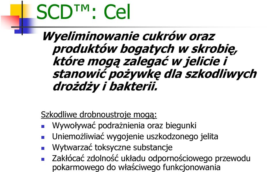 Szkodliwe drobnoustroje mogą: Wywoływać podrażnienia oraz biegunki Uniemożliwiać wygojenie
