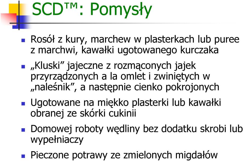 a następnie cienko pokrojonych Ugotowane na miękko plasterki lub kawałki obranej ze skórki