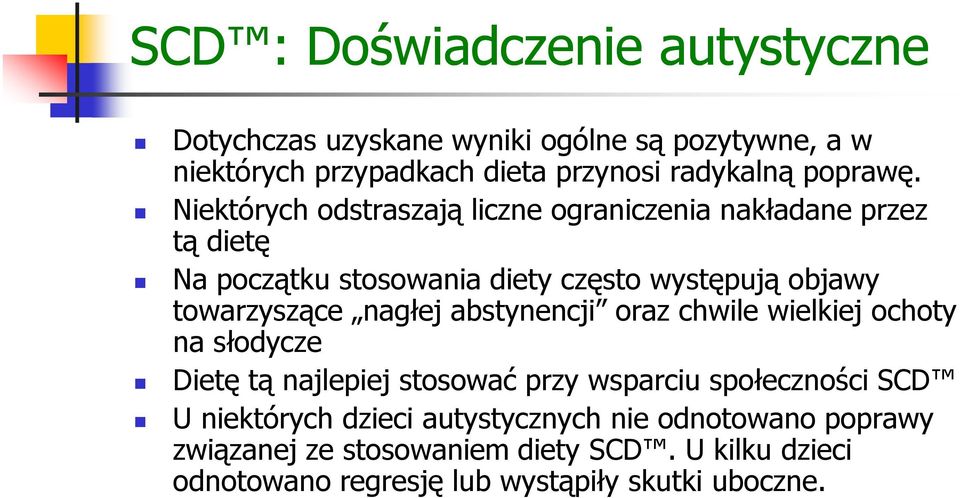 Niektórych odstraszają liczne ograniczenia nakładane przez tą dietę Na początku stosowania diety często występują objawy towarzyszące