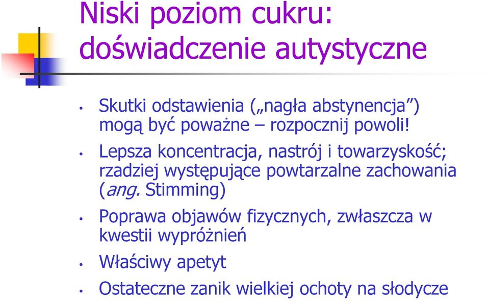Lepsza koncentracja, nastrój i towarzyskość; rzadziej występujące powtarzalne