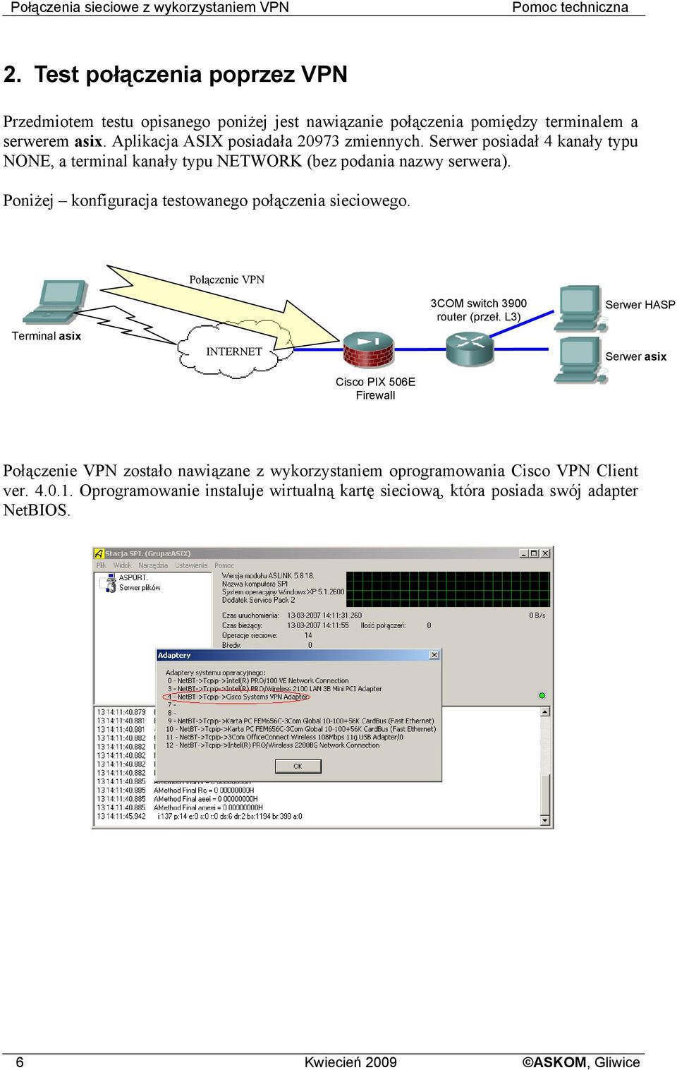 Serwer posiadał 4 kanały typu NONE, a terminal kanały typu NETWORK (bez podania nazwy serwera). Poniżej konfiguracja testowanego połączenia sieciowego.