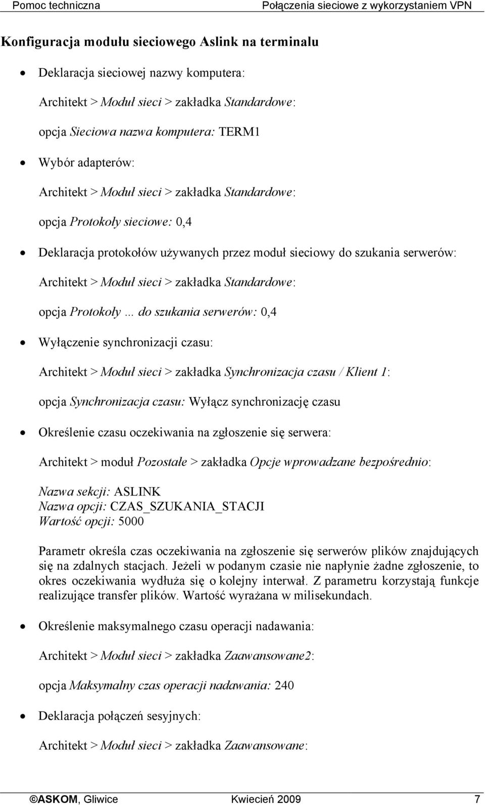 Architekt > Moduł sieci > zakładka Synchronizacja czasu / Klient 1: opcja Synchronizacja czasu: Wyłącz synchronizację czasu Określenie czasu oczekiwania na zgłoszenie się serwera: Architekt > moduł