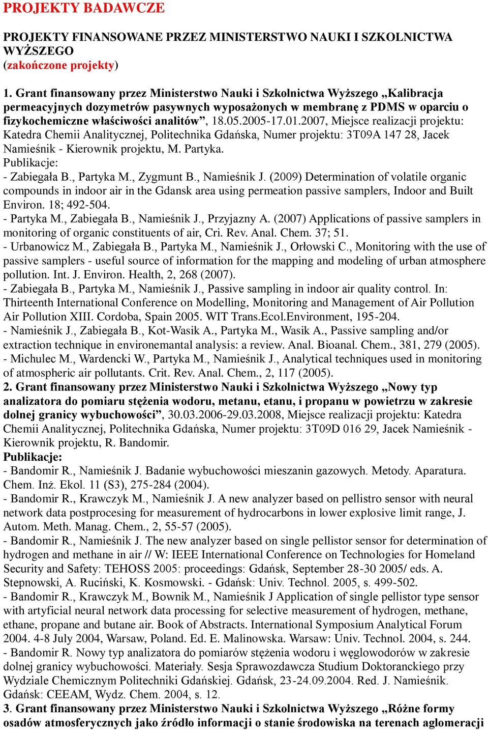 2005-17.01.2007, Miejsce realizacji projektu: Katedra Chemii Analitycznej, Politechnika Gdańska, Numer projektu: 3T09A 147 28, Jacek Namieśnik - Kierownik projektu, M. Partyka. - Zabiegała B.