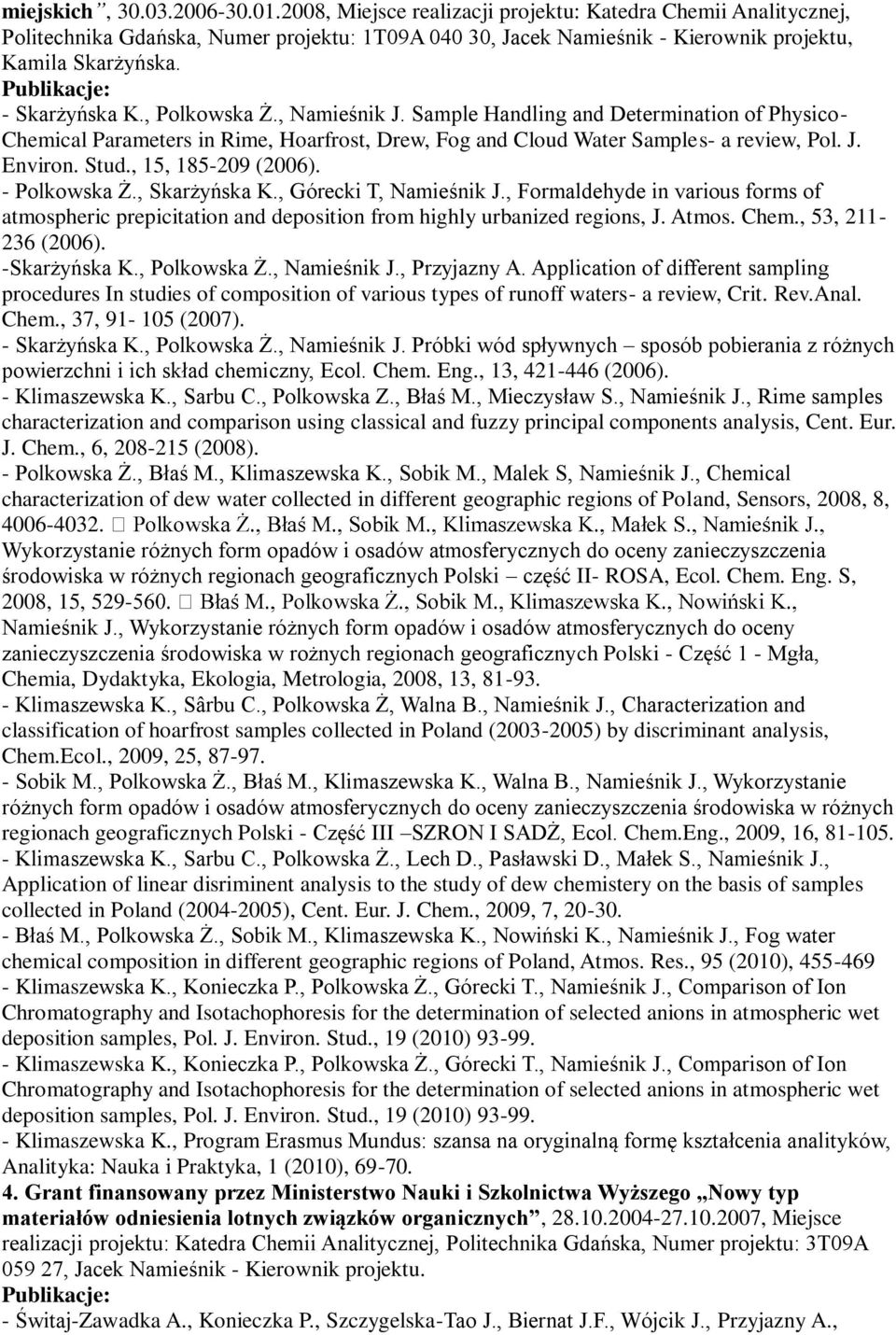 , 15, 185-209 (2006). - Polkowska Ż., Skarżyńska K., Górecki T, Namieśnik J., Formaldehyde in various forms of atmospheric prepicitation and deposition from highly urbanized regions, J. Atmos. Chem.