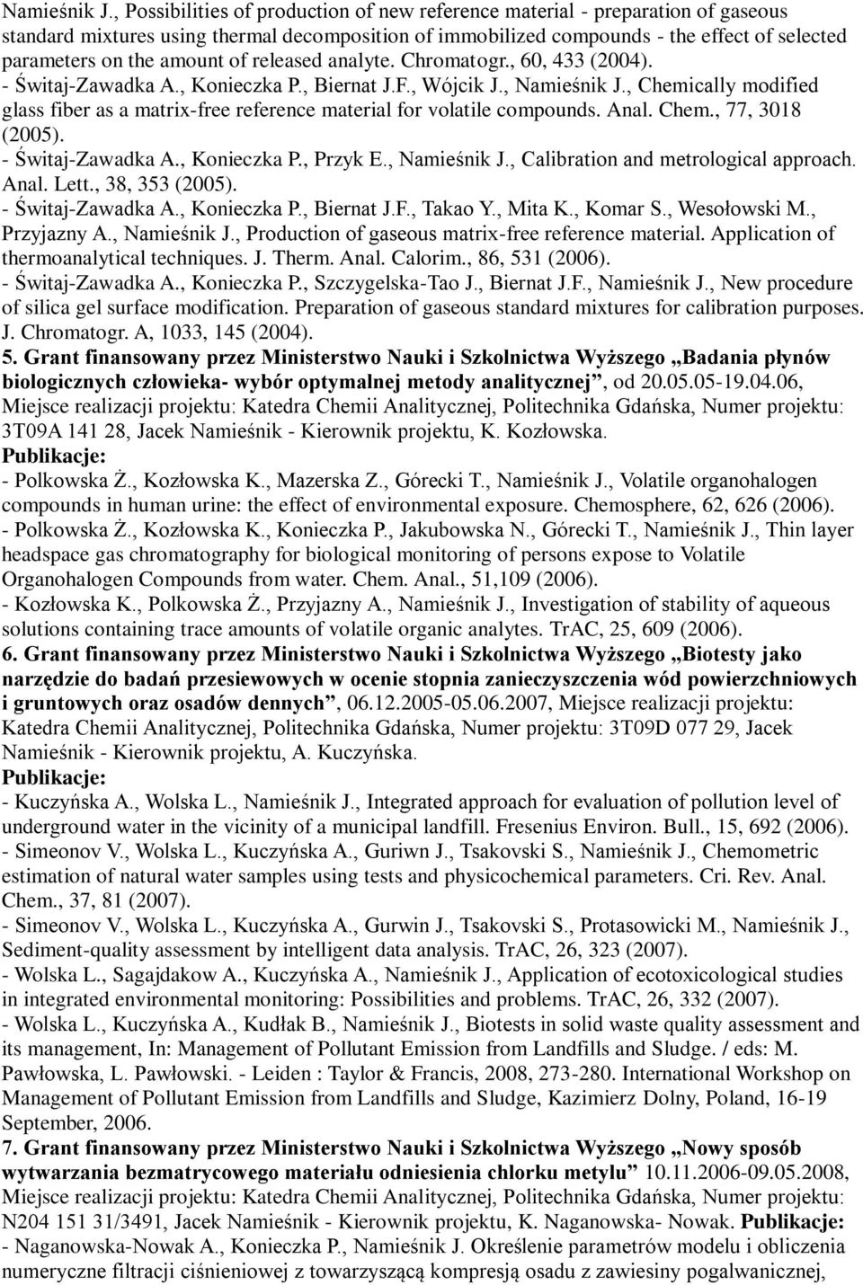 amount of released analyte. Chromatogr., 60, 433 (2004). - Świtaj-Zawadka A., Konieczka P., Biernat J.F., Wójcik J.