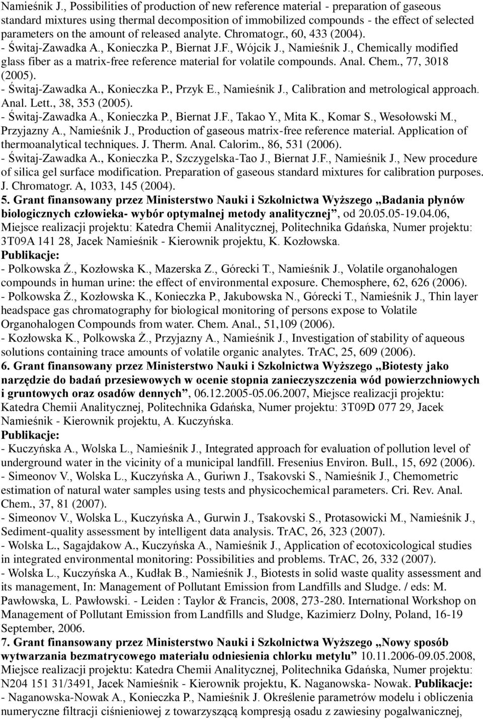 amount of released analyte. Chromatogr., 60, 433 (2004). - Świtaj-Zawadka A., Konieczka P., Biernat J.F., Wójcik J.