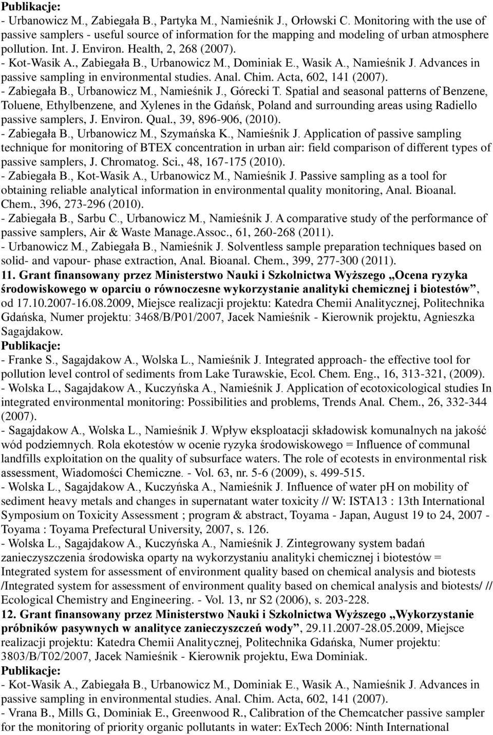 , Zabiegała B., Urbanowicz M., Dominiak E., Wasik A., Namieśnik J. Advances in passive sampling in environmental studies. Anal. Chim. Acta, 602, 141 (2007). - Zabiegała B., Urbanowicz M., Namieśnik J., Górecki T.