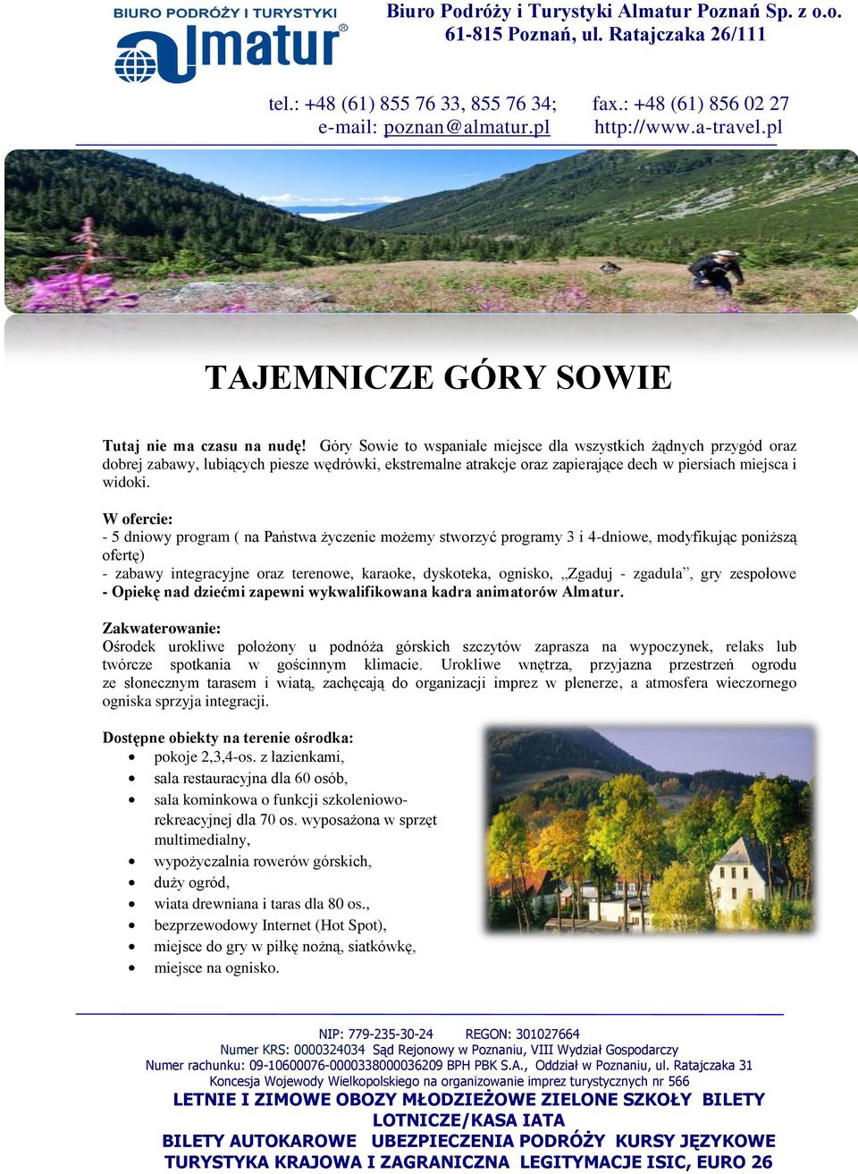 W ofercie: - 5 dniowy program ( na Państwa życzenie możemy stworzyć programy 3 i 4-dniowe, modyfikując poniższą ofertę) - zabawy integracyjne oraz terenowe, karaoke, dyskoteka, ognisko, Zgaduj -