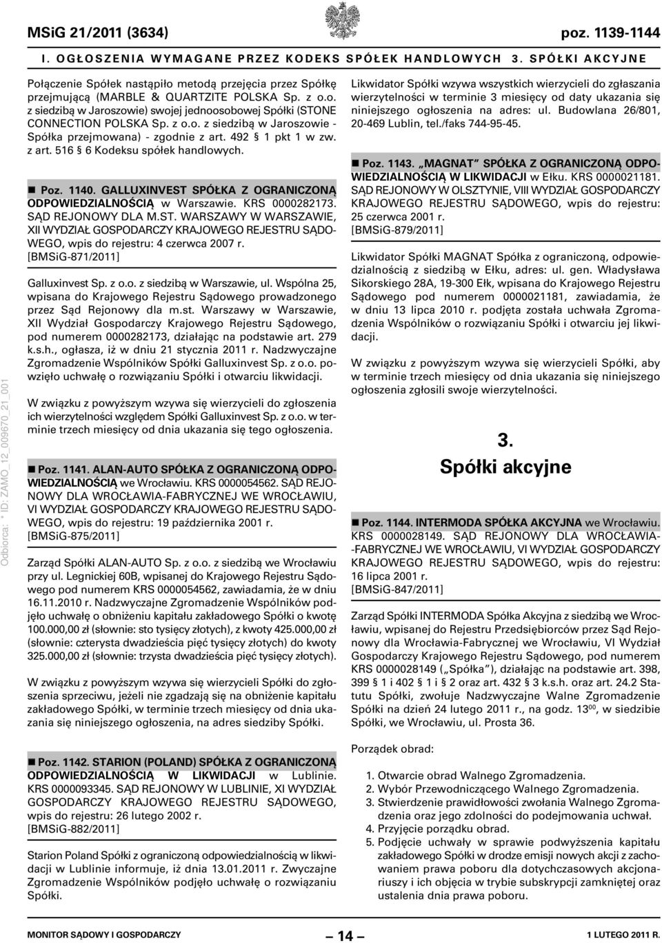 GALLUXINVEST SPÓŁKA Z OGRANICZONĄ ODPOWIEDZIALNOŚCIĄ w Warszawie. KRS 0000282173. SĄD REJONOWY DLA M.ST. WARSZAWY W WARSZAWIE, XII WYDZIAŁ WEGO, wpis do rejestru: 4 czerwca 2007 r.