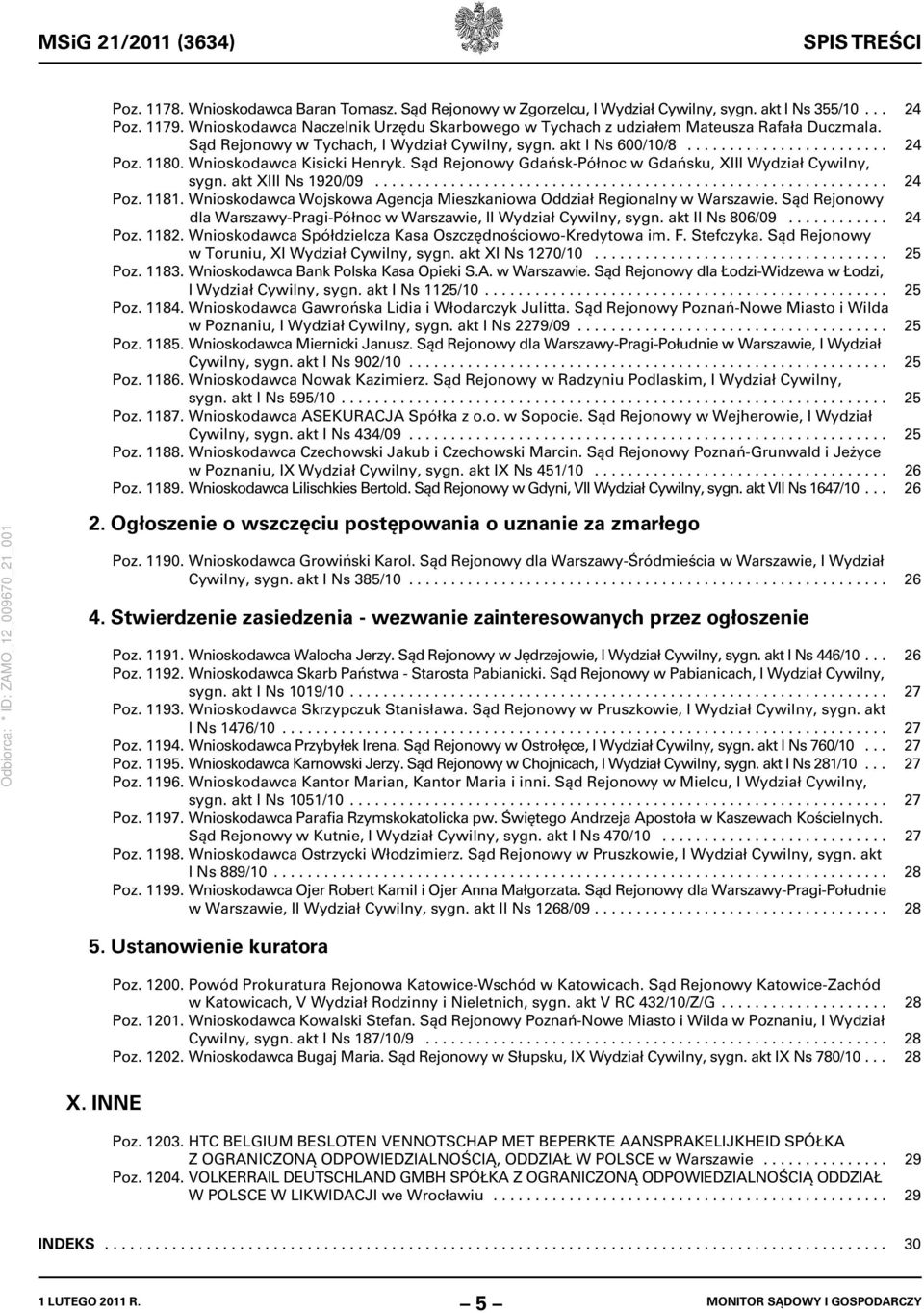 Wnioskodawca Kisicki Henryk. Sąd Rejonowy Gdańsk-Północ w Gdańsku, XIII Wydział Cywilny, sygn. akt XIII Ns 1920/09............................................................. 24 Poz. 1181.