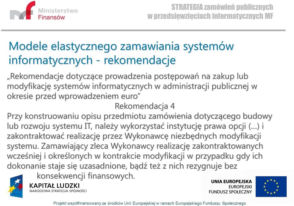 należy wykorzystać instytucję prawa opcji ( ) i zakontraktować realizację przez Wykonawcę niezbędnych modyfikacji systemu.