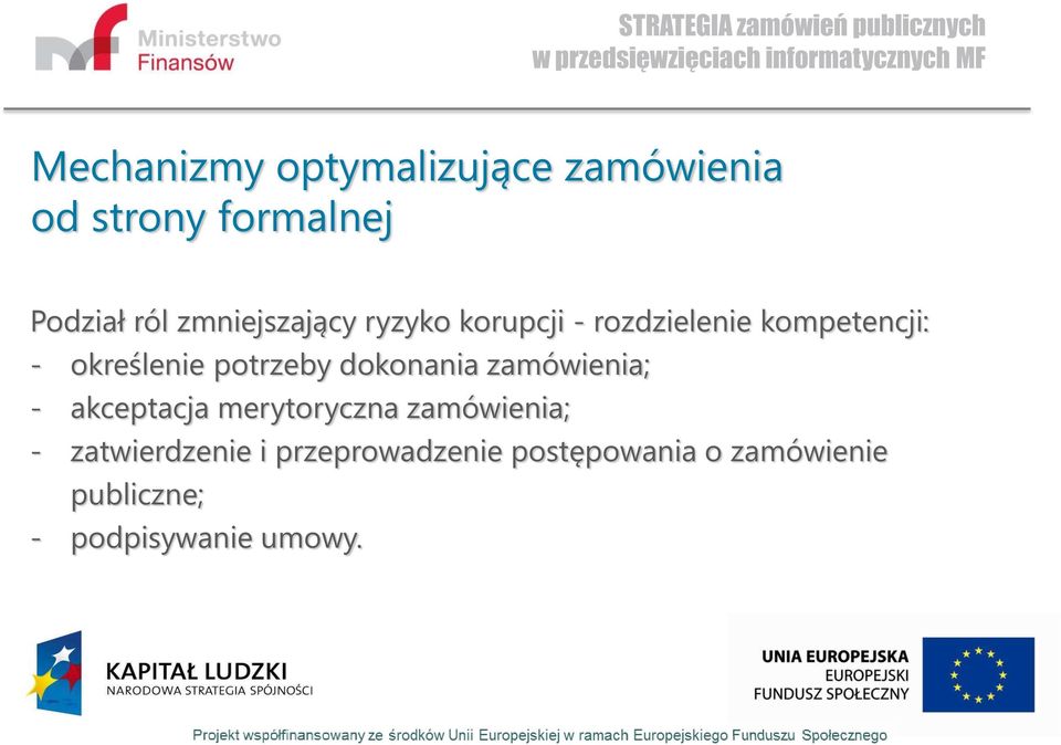 potrzeby dokonania zamówienia; - akceptacja merytoryczna zamówienia; -