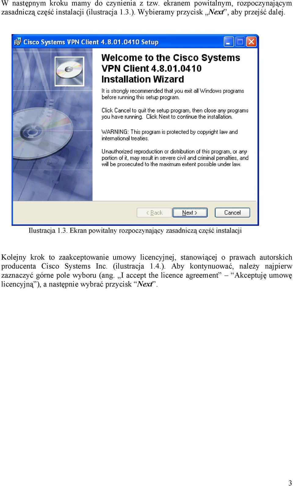 Ekran powitalny rozpoczynający zasadniczą część instalacji Kolejny krok to zaakceptowanie umowy licencyjnej, stanowiącej o prawach