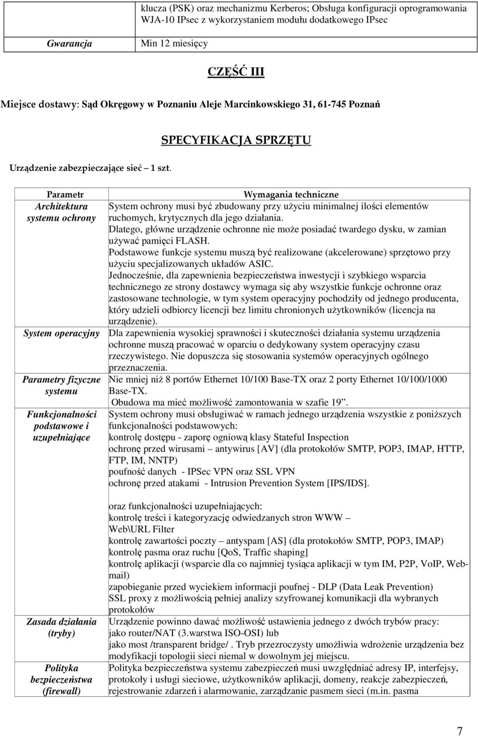 Architektura systemu ochrony System ochrony musi być zbudowany przy uŝyciu minimalnej ilości elementów ruchomych, krytycznych dla jego działania.