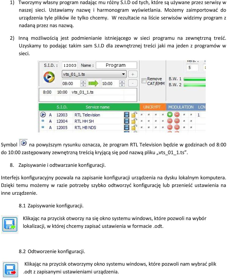 2) Inną możliwością jest podmienianie istniejącego w sieci programu na zewnętrzną treść. Uzyskamy to podając takim sam S.I.D dla zewnętrznej treści jaki ma jeden z programów w sieci.