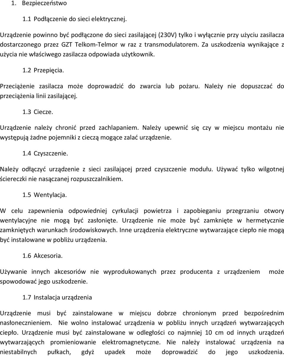 Za uszkodzenia wynikające z użycia nie właściwego zasilacza odpowiada użytkownik. 1.2 Przepięcia. Przeciążenie zasilacza może doprowadzić do zwarcia lub pożaru.