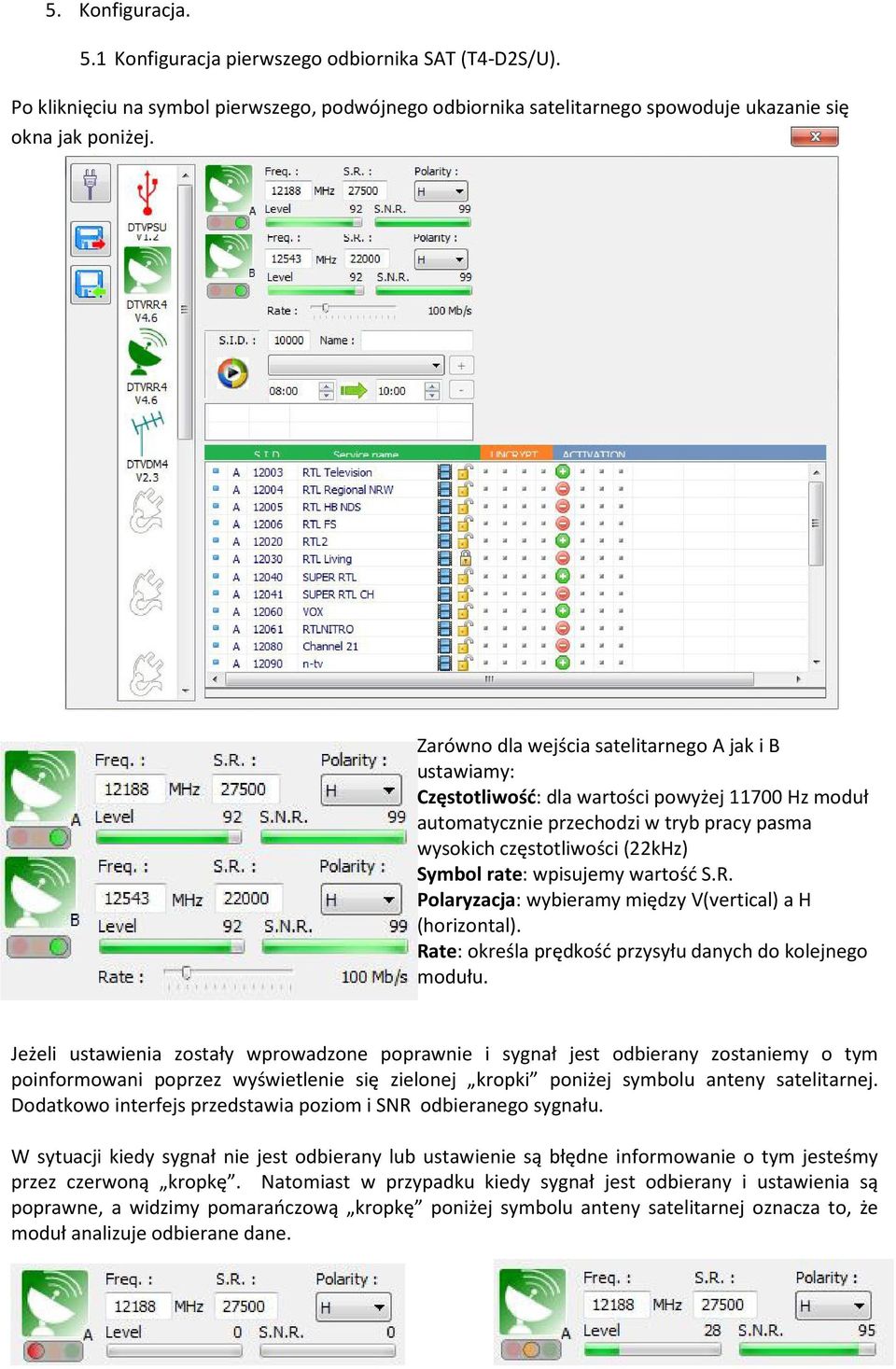 wpisujemy wartość S.R. Polaryzacja: wybieramy między V(vertical) a H (horizontal). Rate: określa prędkość przysyłu danych do kolejnego modułu.