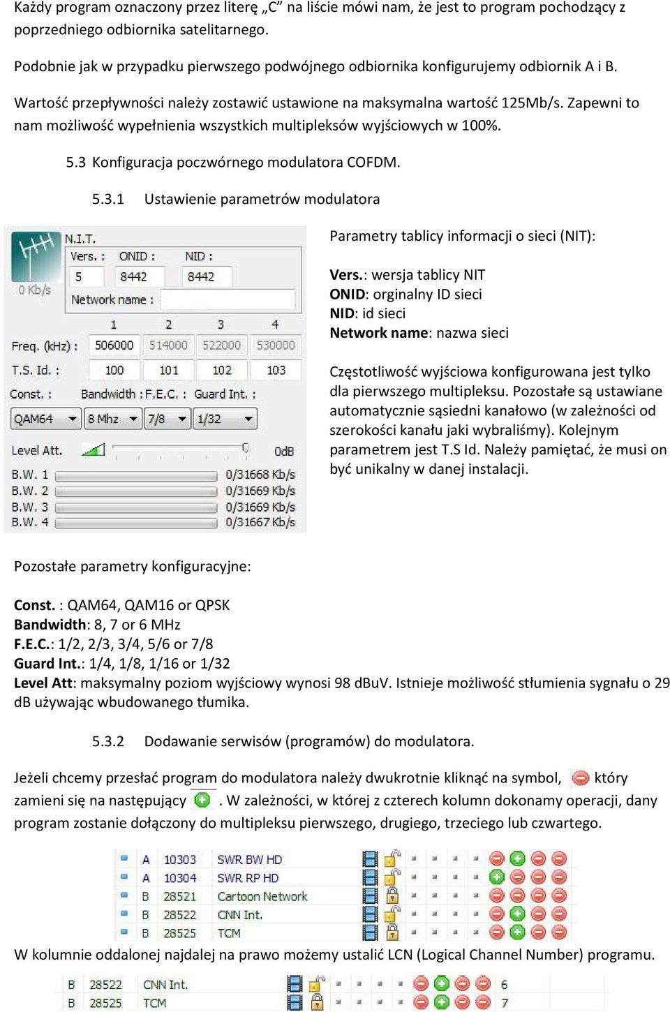 Zapewni to nam możliwość wypełnienia wszystkich multipleksów wyjściowych w 100%. 5.3 Konfiguracja poczwórnego modulatora COFDM. 5.3.1 Ustawienie parametrów modulatora Parametry tablicy informacji o sieci (NIT): Vers.