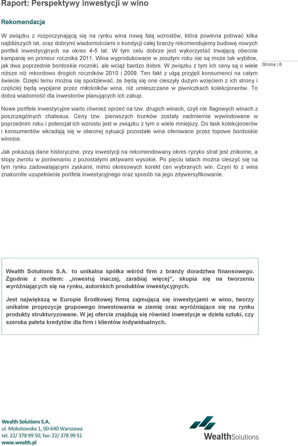 Wina wyprodukowane w zeszłym roku nie są może tak wybitne, jak dwa poprzednie bordoskie roczniki, ale wciąż bardzo dobre.
