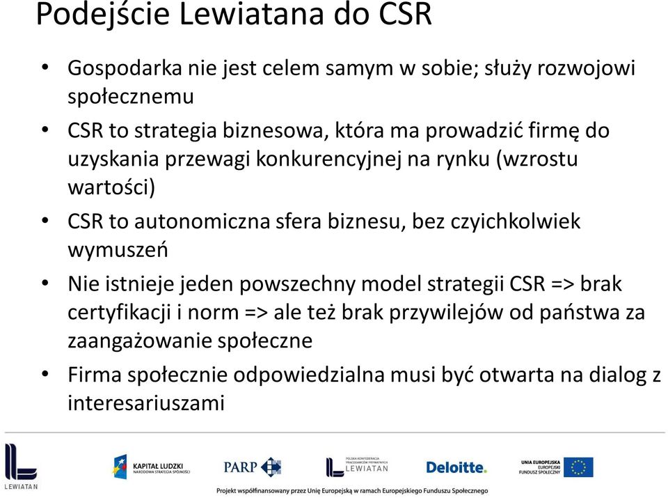 bez czyichkolwiek wymuszeń Nie istnieje jeden powszechny model strategii CSR => brak certyfikacji i norm => ale też brak