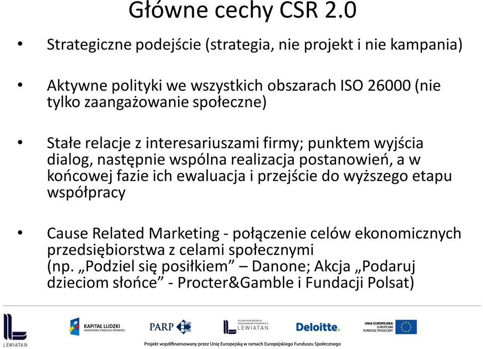 zaangażowanie społeczne) Stałe relacje z interesariuszami firmy; punktem wyjścia dialog, następnie wspólna realizacja postanowień, a w