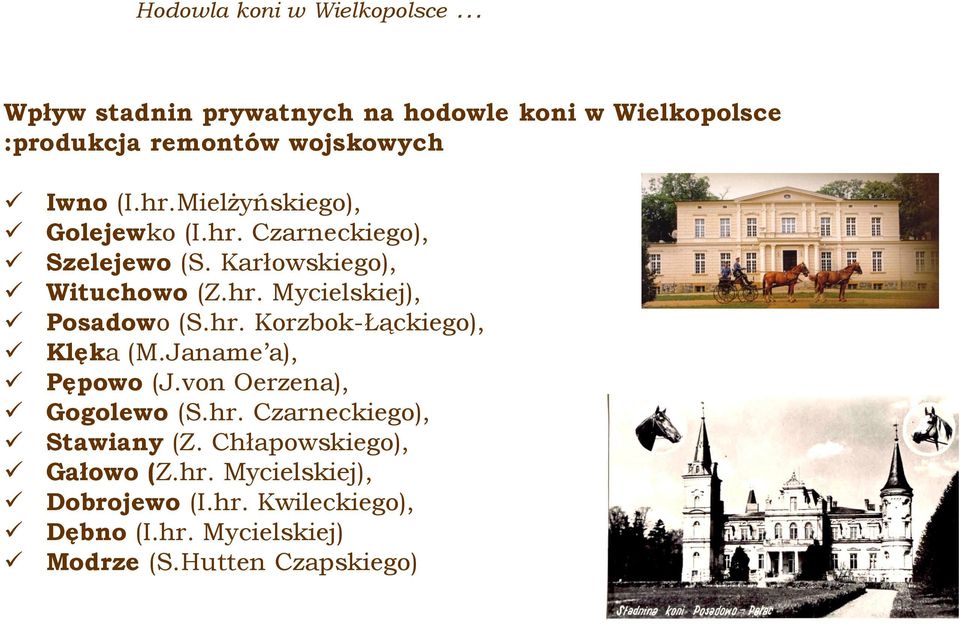 hr. Korzbok-Łąckiego), Klęka (M.Janame a), Pępowo (J.von Oerzena), Gogolewo (S.hr. Czarneckiego), Stawiany (Z.