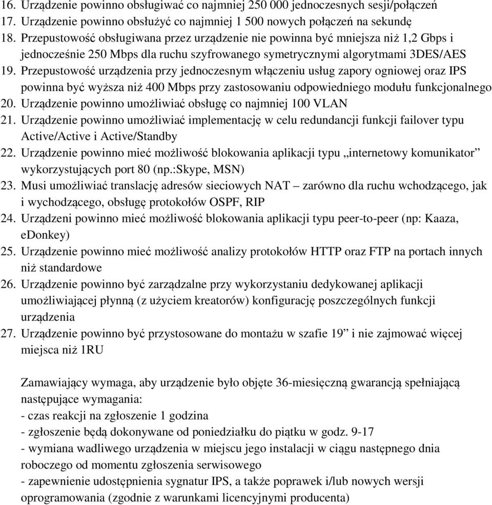 Przepustowość urządzenia przy jednoczesnym włączeniu usług zapory ogniowej oraz IPS powinna być wyższa niż 400 Mbps przy zastosowaniu odpowiedniego modułu funkcjonalnego 20.