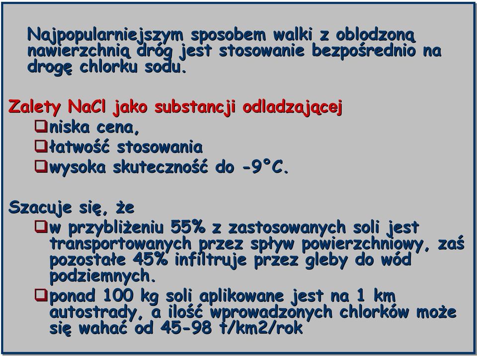 Szacuje się, że w w przybliżeniu 55% z zastosowanych soli jest transportowanych przez spływ powierzchniowy, zaś pozostałe e 45%