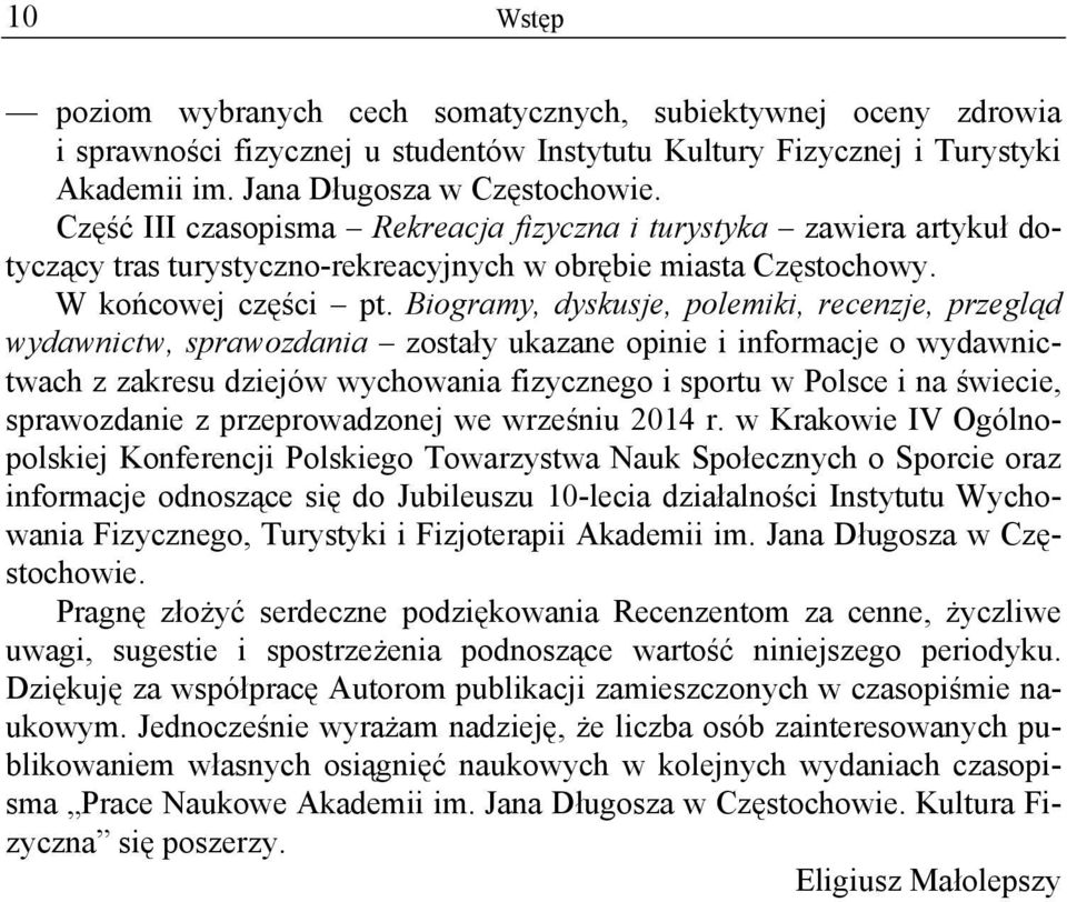 Biogramy, dyskusje, polemiki, recenzje, przegląd wydawnictw, sprawozdania zostały ukazane opinie i informacje o wydawnictwach z zakresu dziejów wychowania fizycznego i sportu w Polsce i na świecie,
